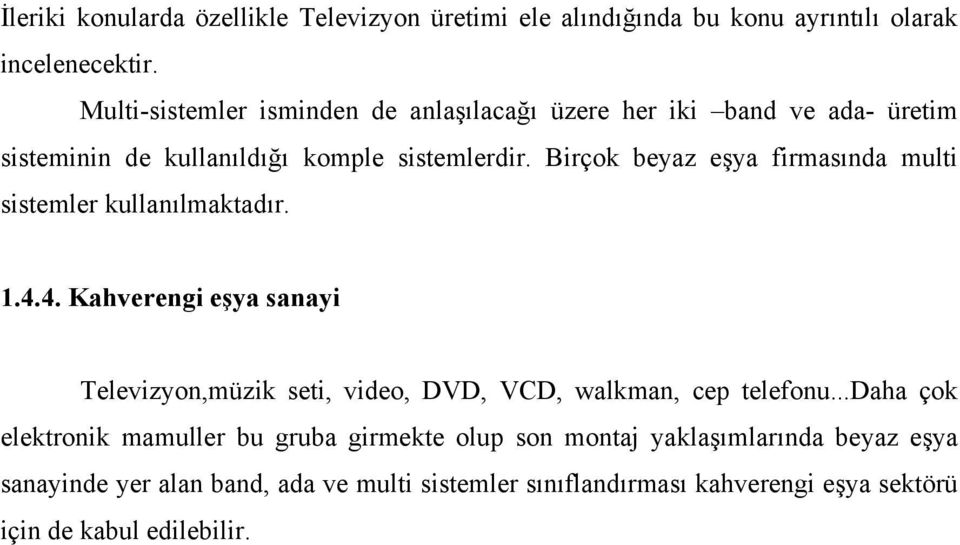 Birçok beyaz eşya firmasında multi sistemler kullanılmaktadır. 1.4.