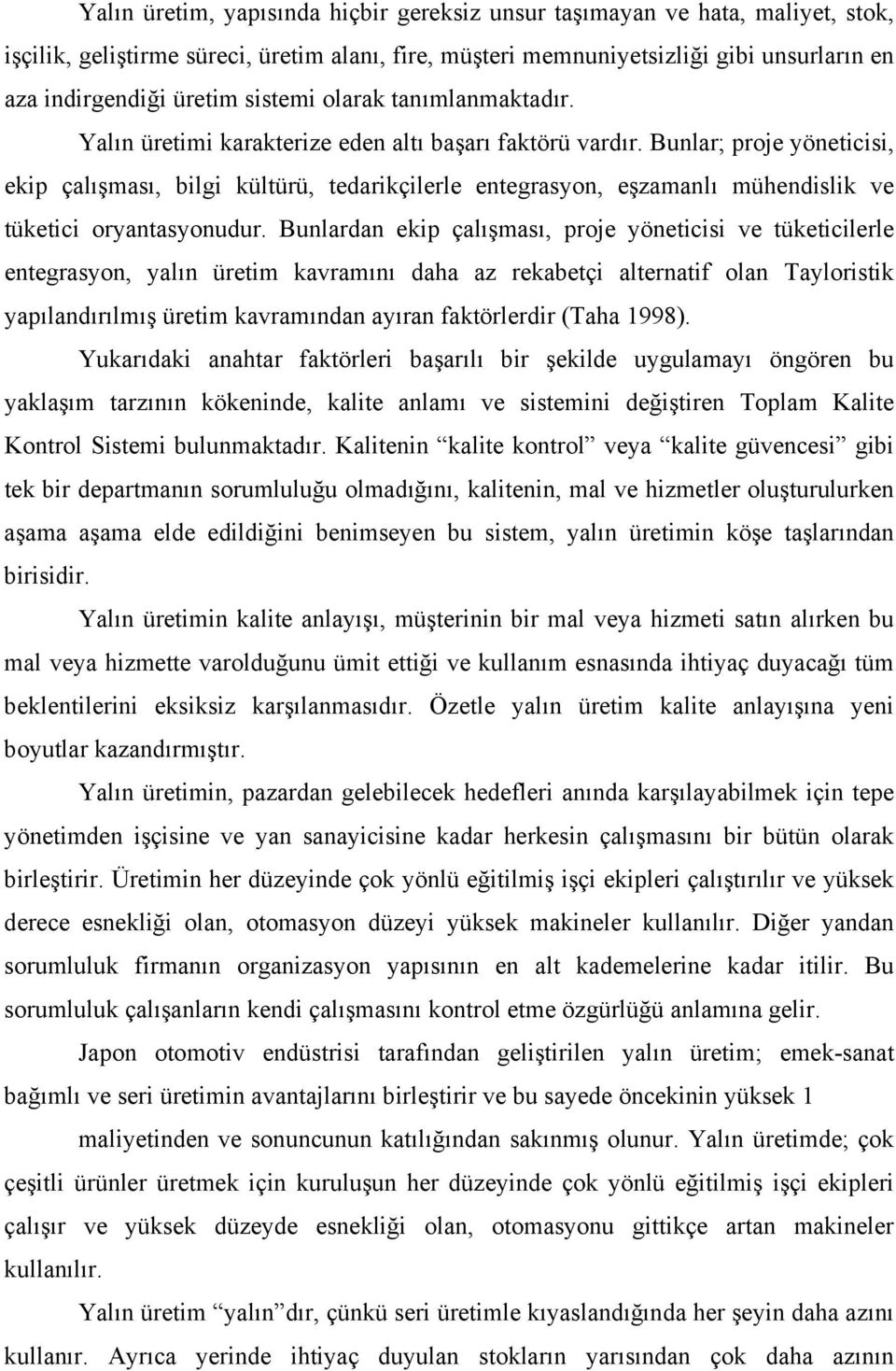 Bunlar; proje yöneticisi, ekip çalışması, bilgi kültürü, tedarikçilerle entegrasyon, eşzamanlı mühendislik ve tüketici oryantasyonudur.