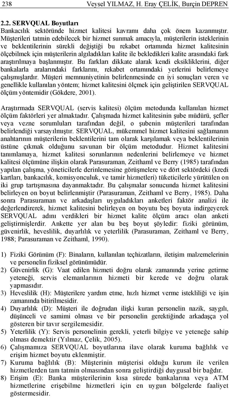 algıladıkları kalite ile bekledikleri kalite arasındaki fark araştırılmaya başlanmıştır.