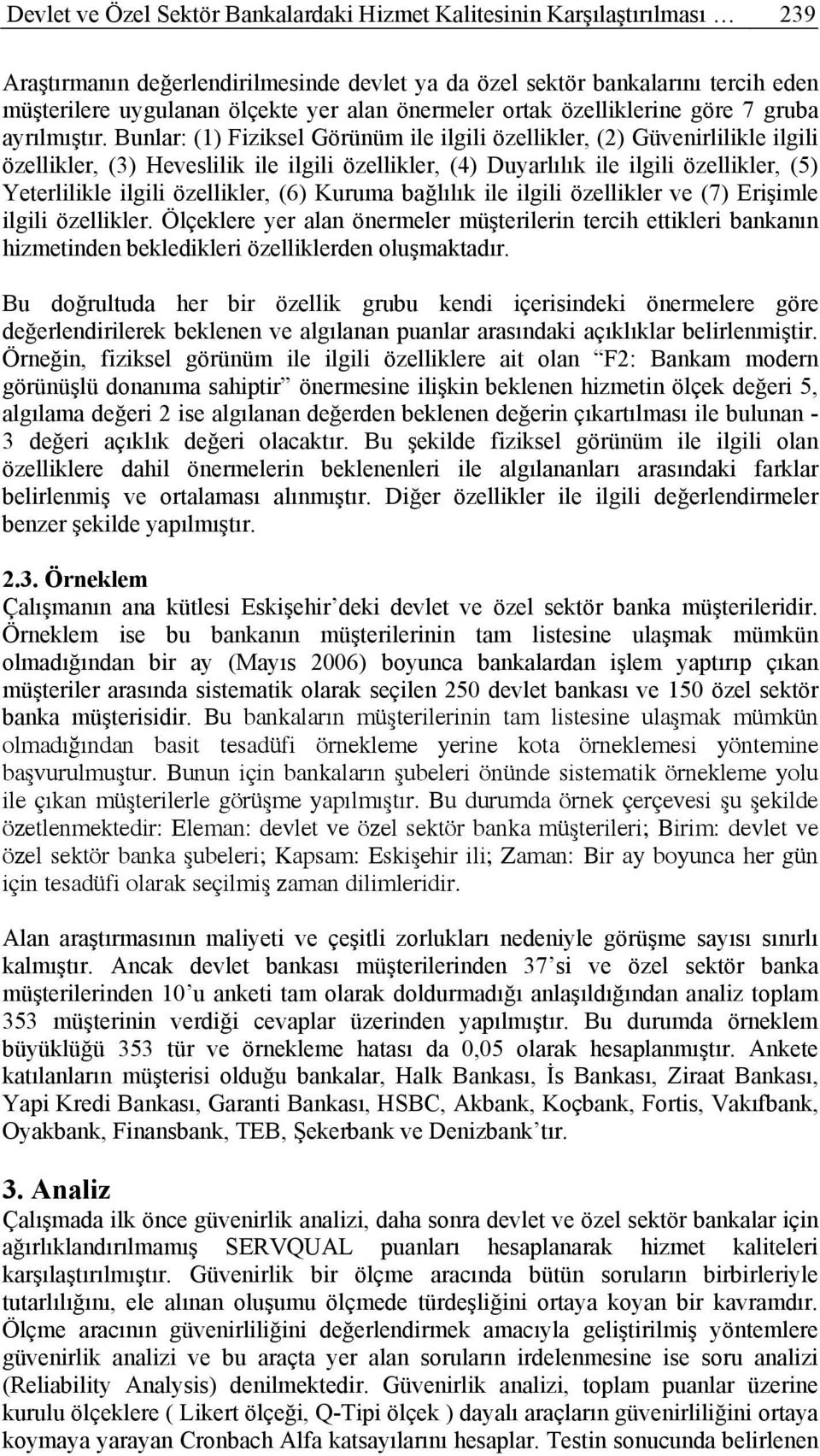 Bunlar: (1) Fiziksel Görünüm ile ilgili özellikler, (2) Güvenirlilikle ilgili özellikler, (3) Heveslilik ile ilgili özellikler, (4) Duyarlılık ile ilgili özellikler, (5) Yeterlilikle ilgili