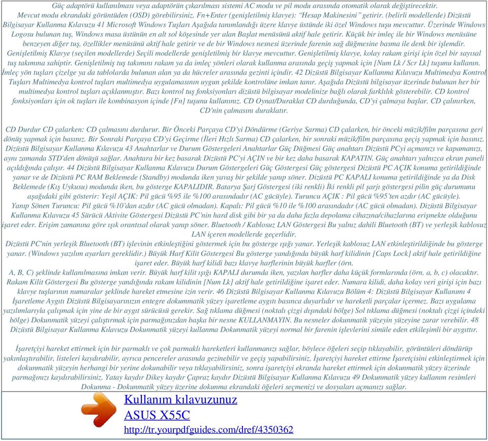 (belirli modellerde) Dizüstü Bilgisayar Kullanma Kılavuzu 41 Microsoft Windows Tuşları Aşağıda tanımlandığı üzere klavye üstünde iki özel Windows tuşu mevcuttur.