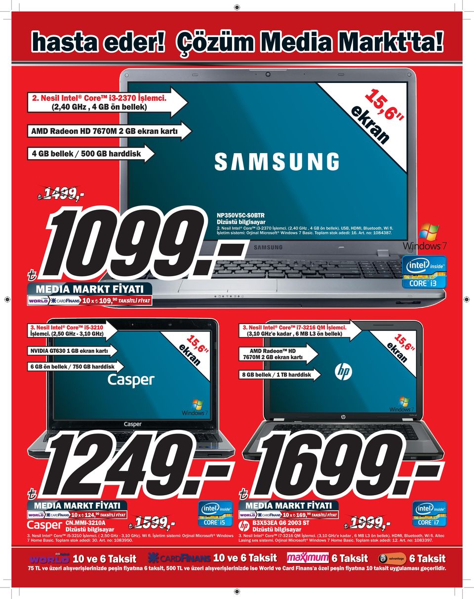 USB, HDMI, Bluetooth, Wi fi. İşleti sistei: Orjinal Microsoft Windows 7 Basic. Topla stok adedi: 1. Art. no: 84387. MeDIA MARkT FİyATI 9,90 TAkSİTLİ FİyAT 3. Nesil Intel Core i7-321 QM İşleci.