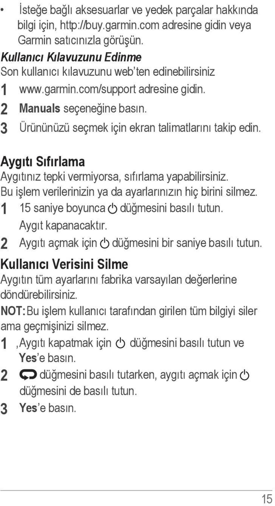 3 Ürününüzü seçmek için ekran talimatlarını takip edin. Aygıtı Sıfırlama Aygıtınız tepki vermiyorsa, sıfırlama yapabilirsiniz. Bu işlem verilerinizin ya da ayarlarınızın hiç birini silmez.