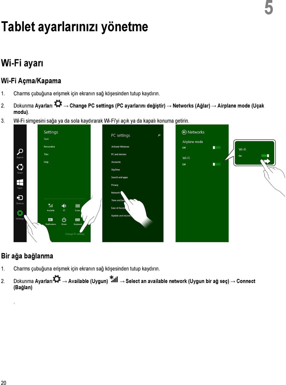 Wi-Fi simgesini sağa ya da sola kaydırarak Wi-Fi'yi açık ya da kapalı konuma getirin. Bir ağa bağlanma 1.