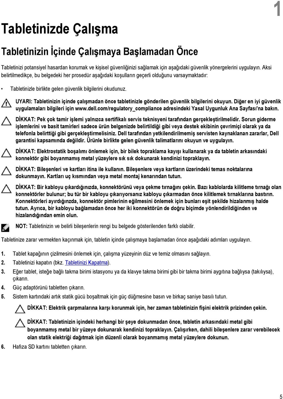 UYARI: Tabletinizin içinde çalışmadan önce tabletinizle gönderilen güvenlik bilgilerini okuyun. Diğer en iyi güvenlik uygulamaları bilgileri için www.dell.