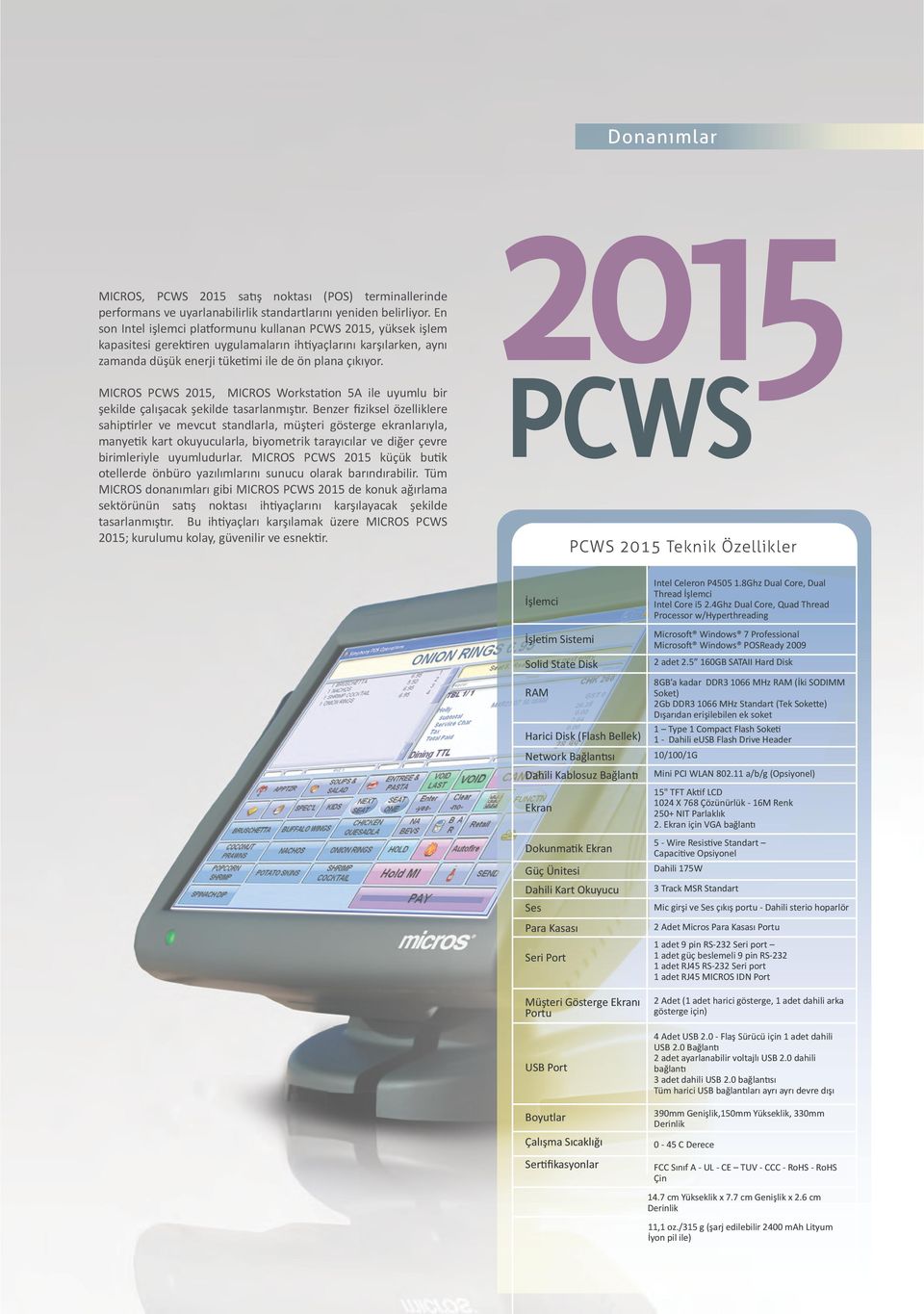 MICROS PCWS 2015, MICROS Workstation 5A ile uyumlu bir şekilde çalışacak şekilde tasarlanmıştır.