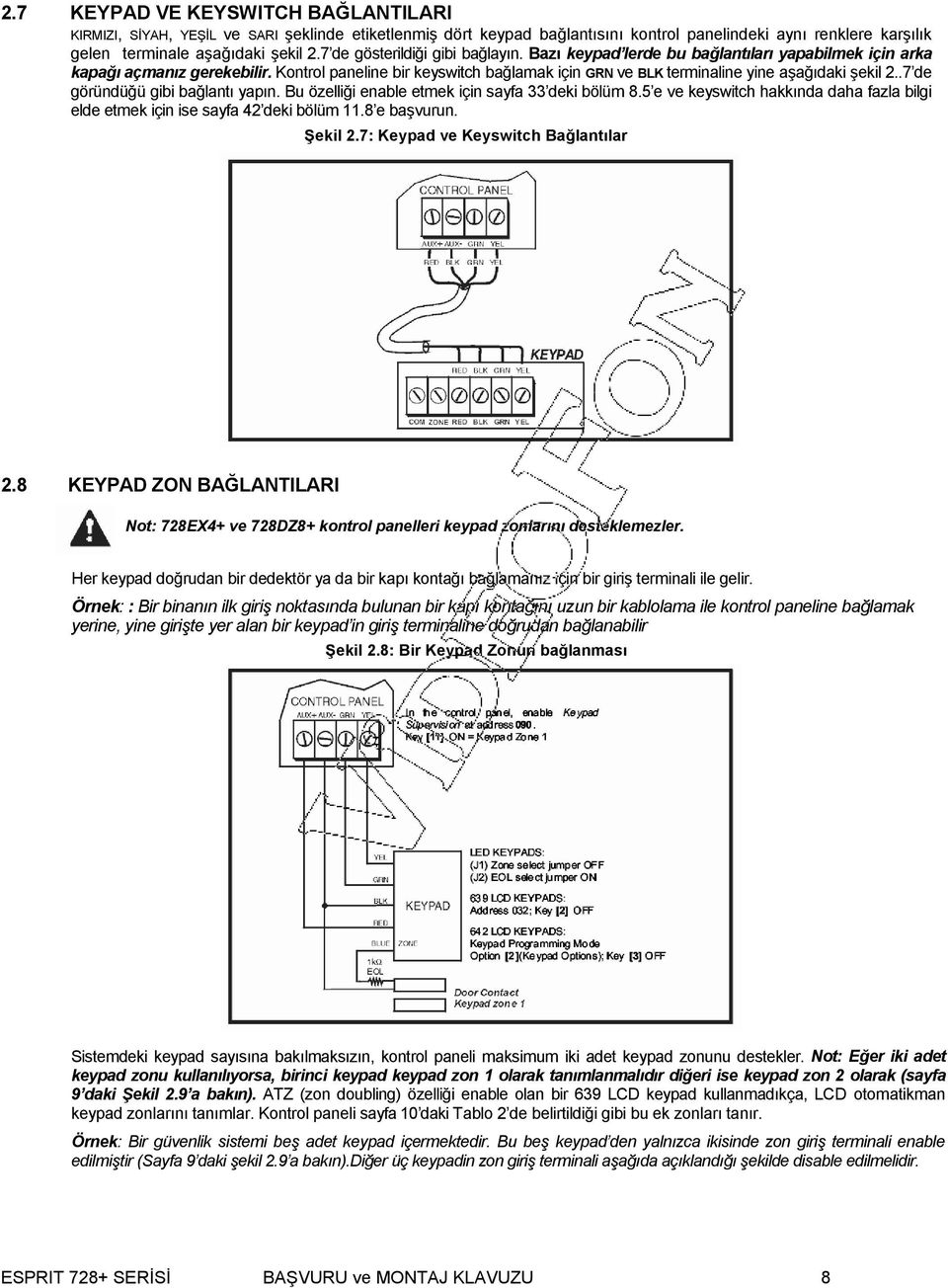 Kontrol paneline bir keyswitch bağlamak için GRN ve BLK terminaline yine aşağıdaki şekil 2..7 de göründüğü gibi bağlantı yapın. Bu özelliği enable etmek için sayfa 33 deki bölüm 8.