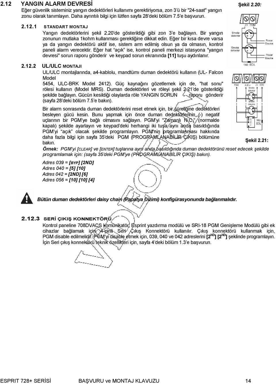 Bir yangın zonunun mutlaka 1kohm kullanması gerektiğine dikkat edin.