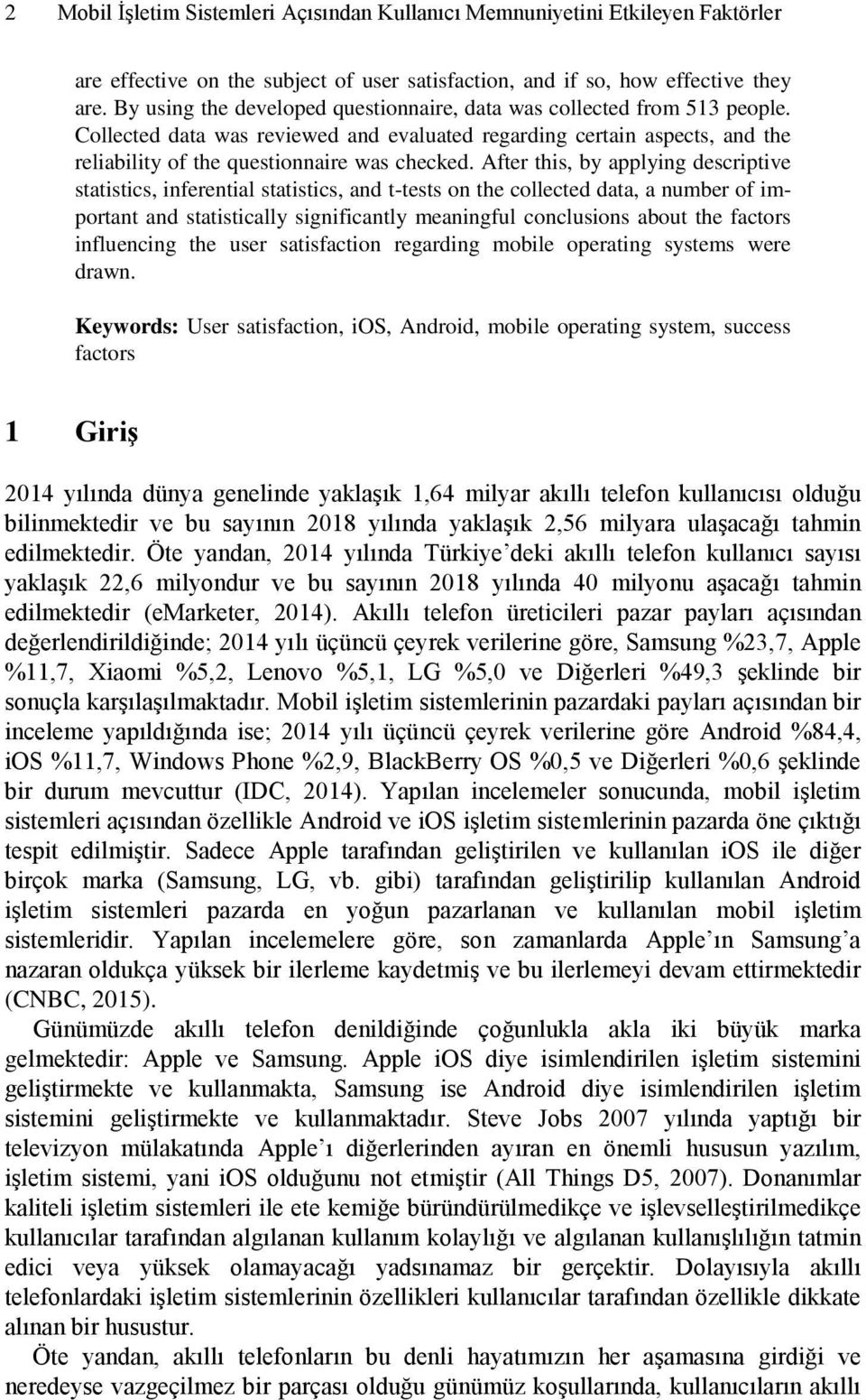 After this, by applying descriptive statistics, inferential statistics, and t-tests on the collected data, a number of important and statistically significantly meaningful conclusions about the