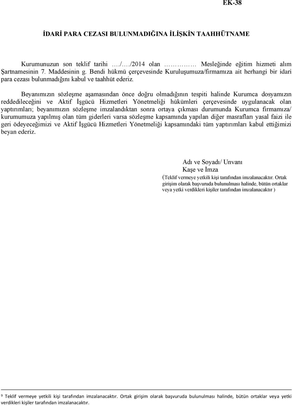 Beyanımızın sözleşme aşamasından önce doğru olmadığının tespiti halinde Kurumca dosyamızın reddedileceğini ve Aktif İşgücü Hizmetleri Yönetmeliği hükümleri çerçevesinde uygulanacak olan yaptırımları;