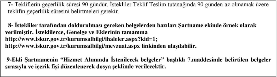 8- İstekliler tarafından doldurulması gereken belgelerden bazıları Şartname ekinde örnek olarak verilmiştir.