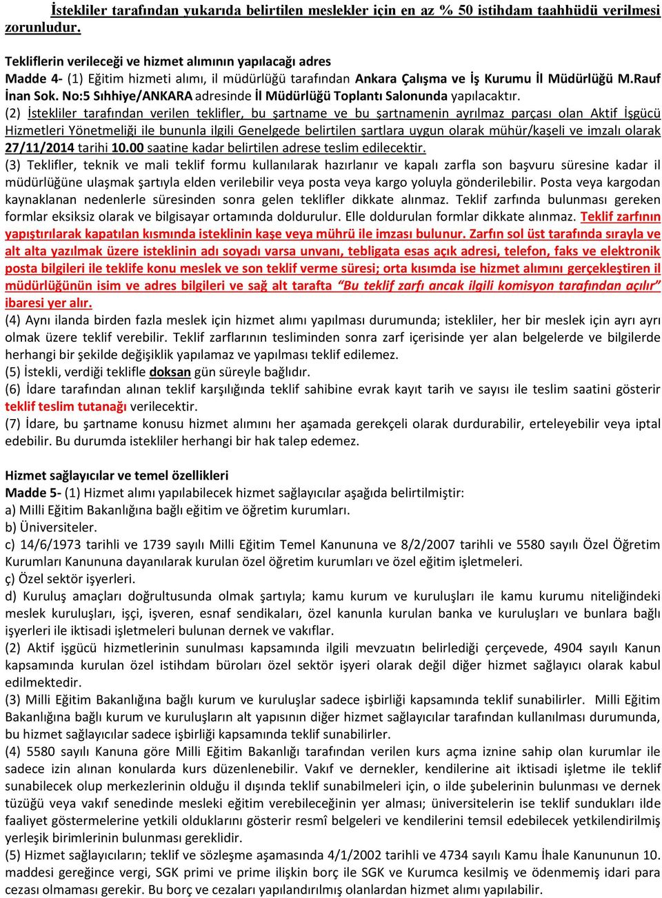 No:5 Sıhhiye/ANKARA adresinde İl Müdürlüğü Toplantı Salonunda yapılacaktır.