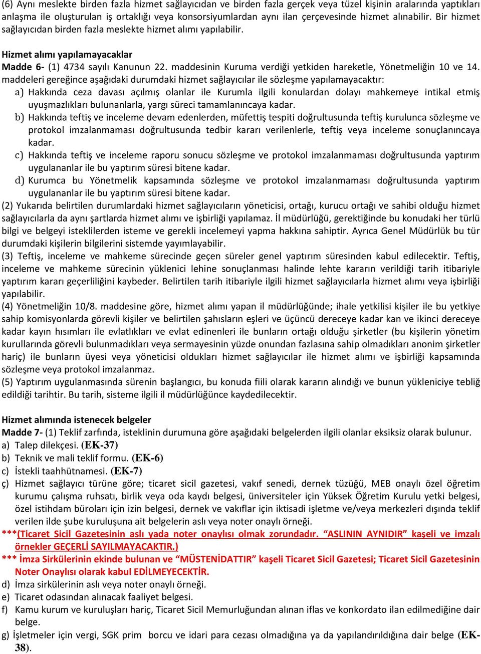 maddesinin Kuruma verdiği yetkiden hareketle, Yönetmeliğin 10 ve 14.