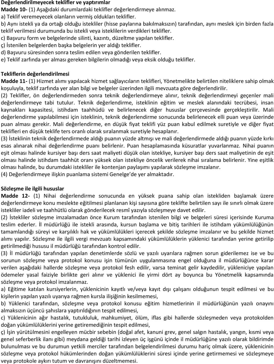 c) Başvuru form ve belgelerinde silinti, kazıntı, düzeltme yapılan teklifler. ç) İstenilen belgelerden başka belgelerin yer aldığı teklifler.