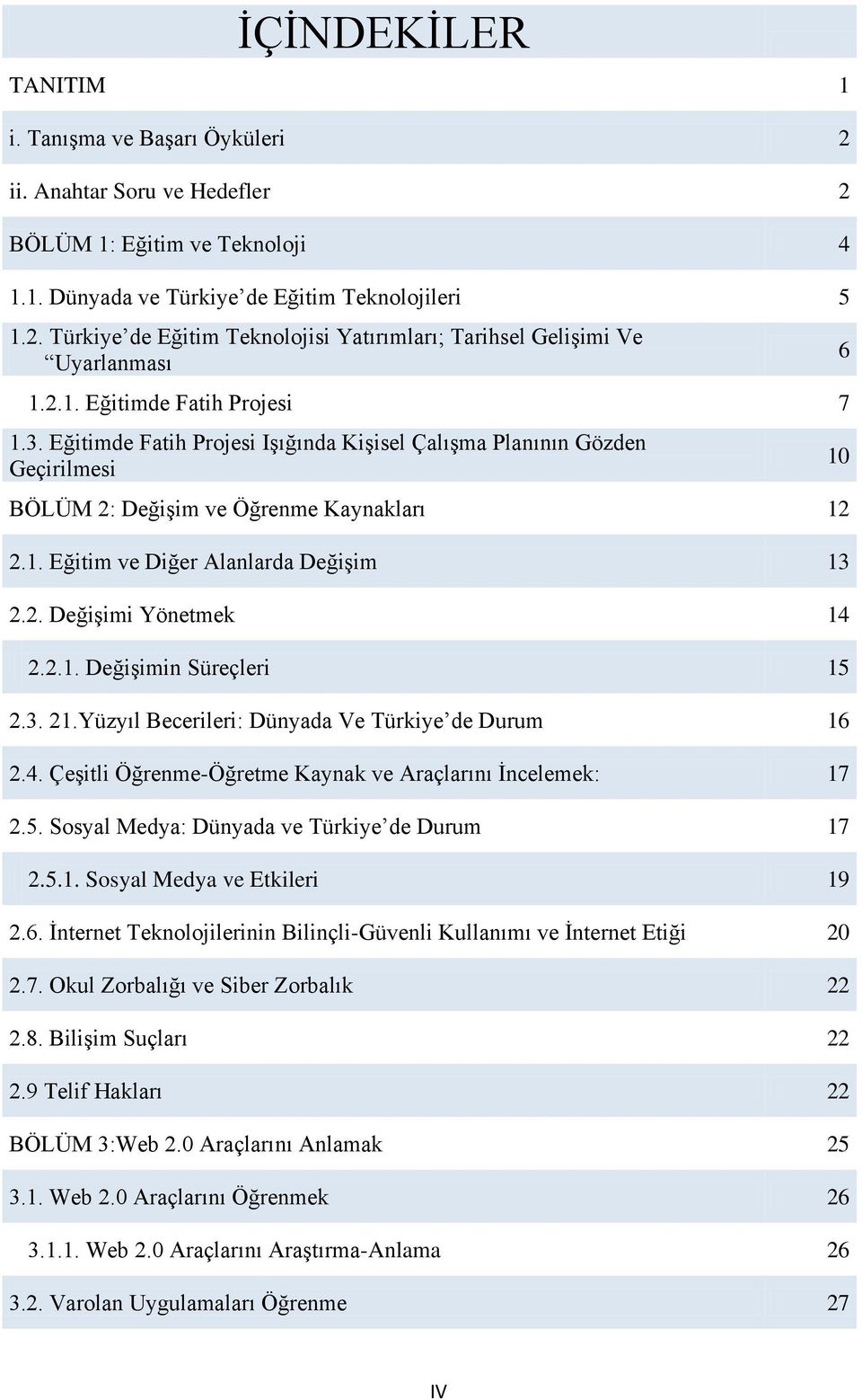 2.1. Değişimin Süreçleri 15 2.3. 21.Yüzyıl Becerileri: Dünyada Ve Türkiye de Durum 16 2.4. Çeşitli Öğrenme-Öğretme Kaynak ve Araçlarını İncelemek: 17 2.5. Sosyal Medya: Dünyada ve Türkiye de Durum 17 2.