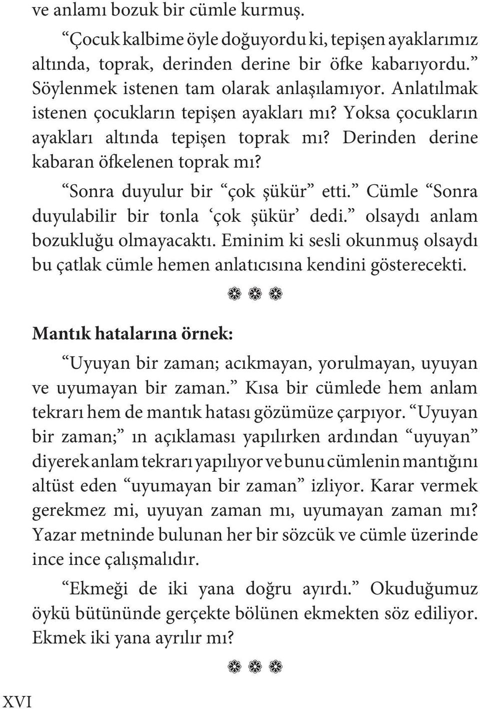 Cümle Sonra duyulabilir bir tonla çok şükür dedi. olsaydı anlam bozukluğu olmayacaktı. Eminim ki sesli okunmuş olsaydı bu çatlak cümle hemen anlatıcısına kendini gösterecekti.