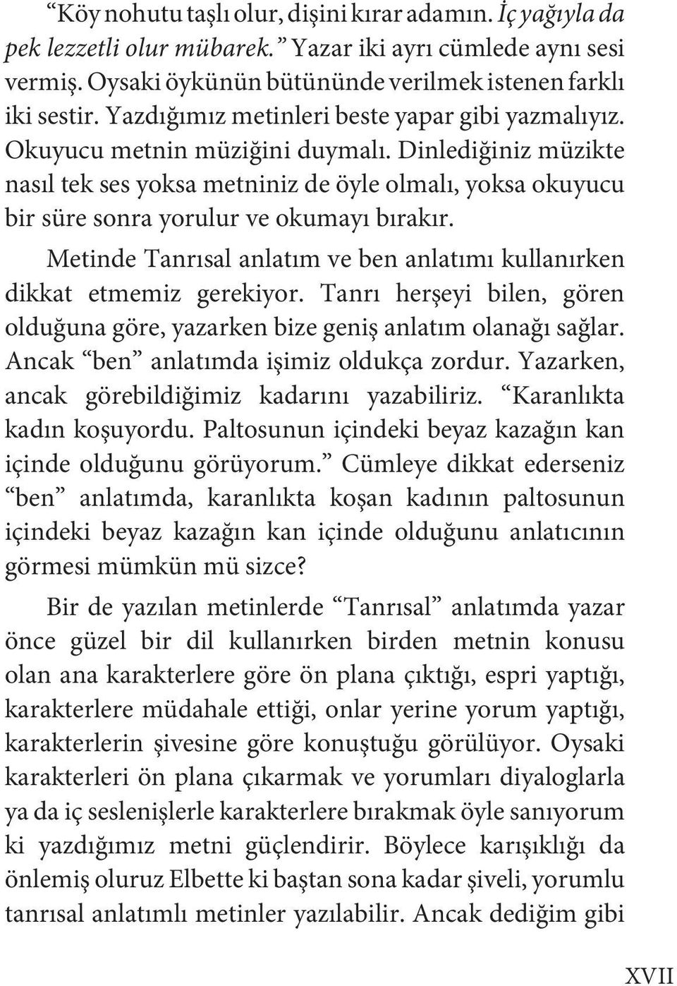 Dinlediğiniz müzikte nasıl tek ses yoksa metniniz de öyle olmalı, yoksa okuyucu bir süre sonra yorulur ve okumayı bırakır.