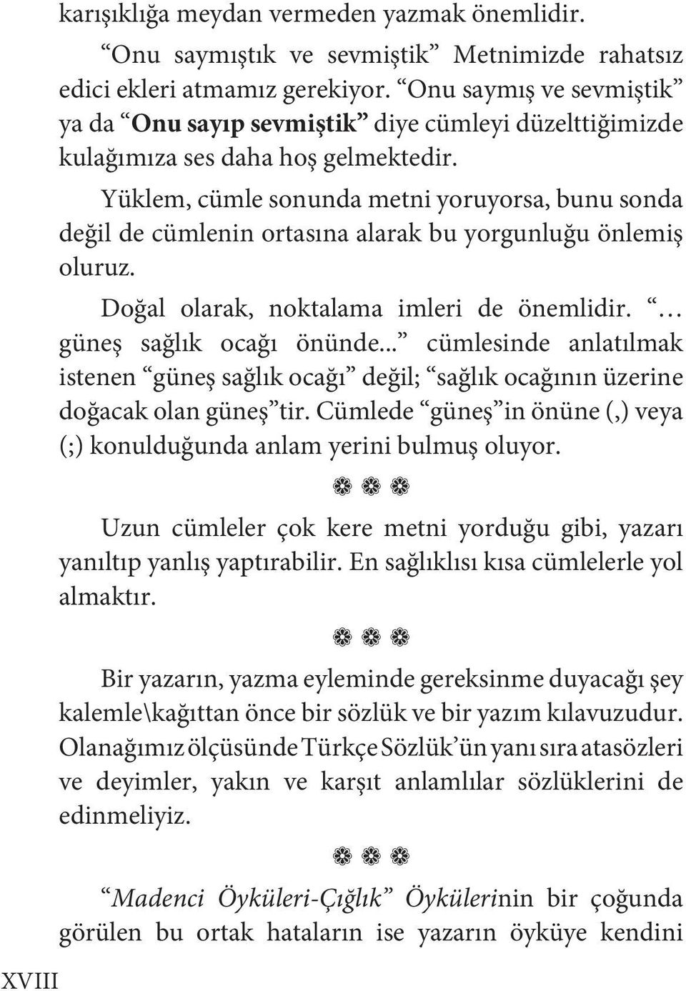 Yüklem, cümle sonunda metni yoruyorsa, bunu sonda değil de cümlenin ortasına alarak bu yorgunluğu önlemiş oluruz. Doğal olarak, noktalama imleri de önemlidir. güneş sağlık ocağı önünde.