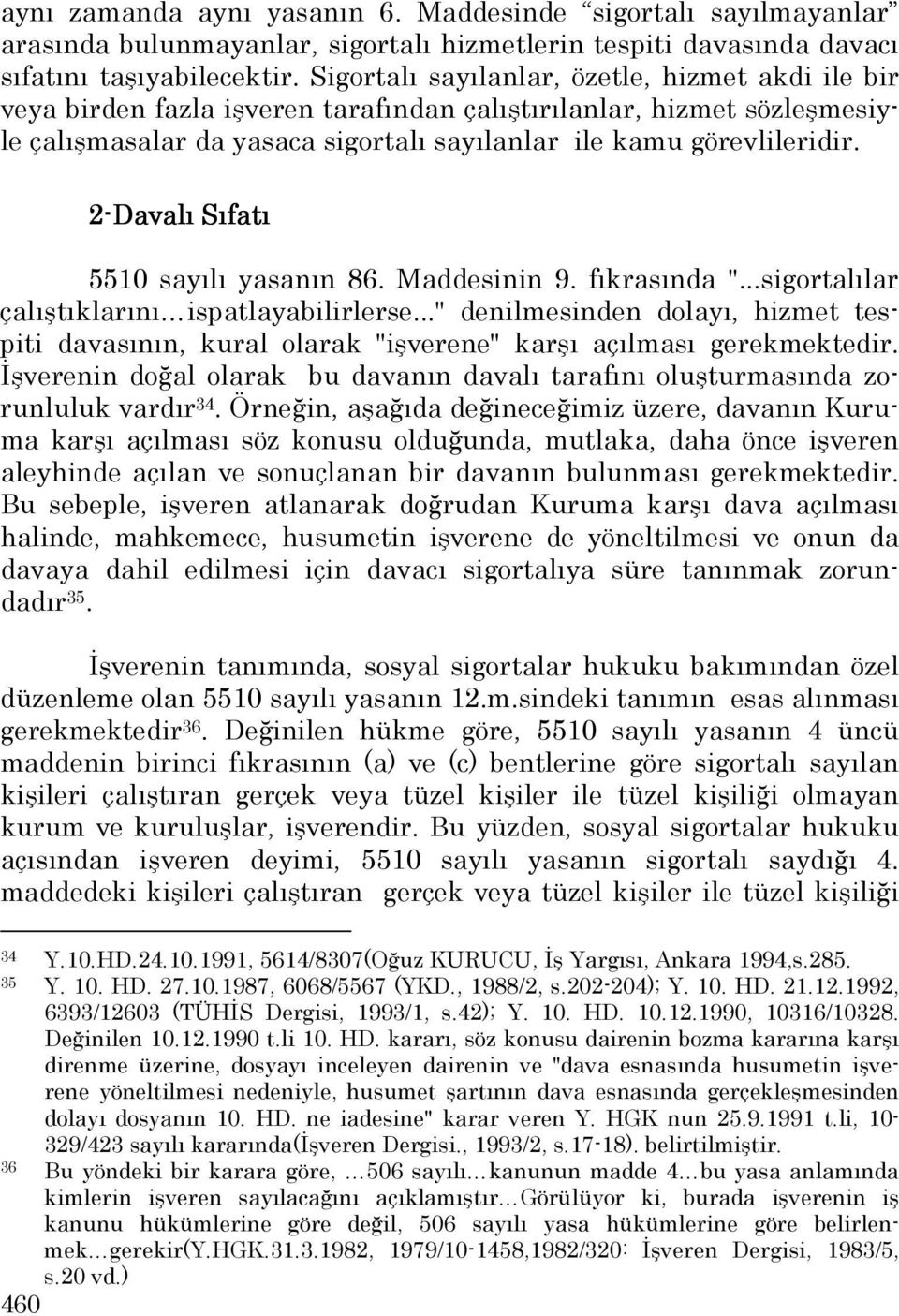 2-Davalı Sıfatı 5510 sayılı yasanın 86. Maddesinin 9. fıkrasında "...sigortalılar çalıştıklarını ispatlayabilirlerse.