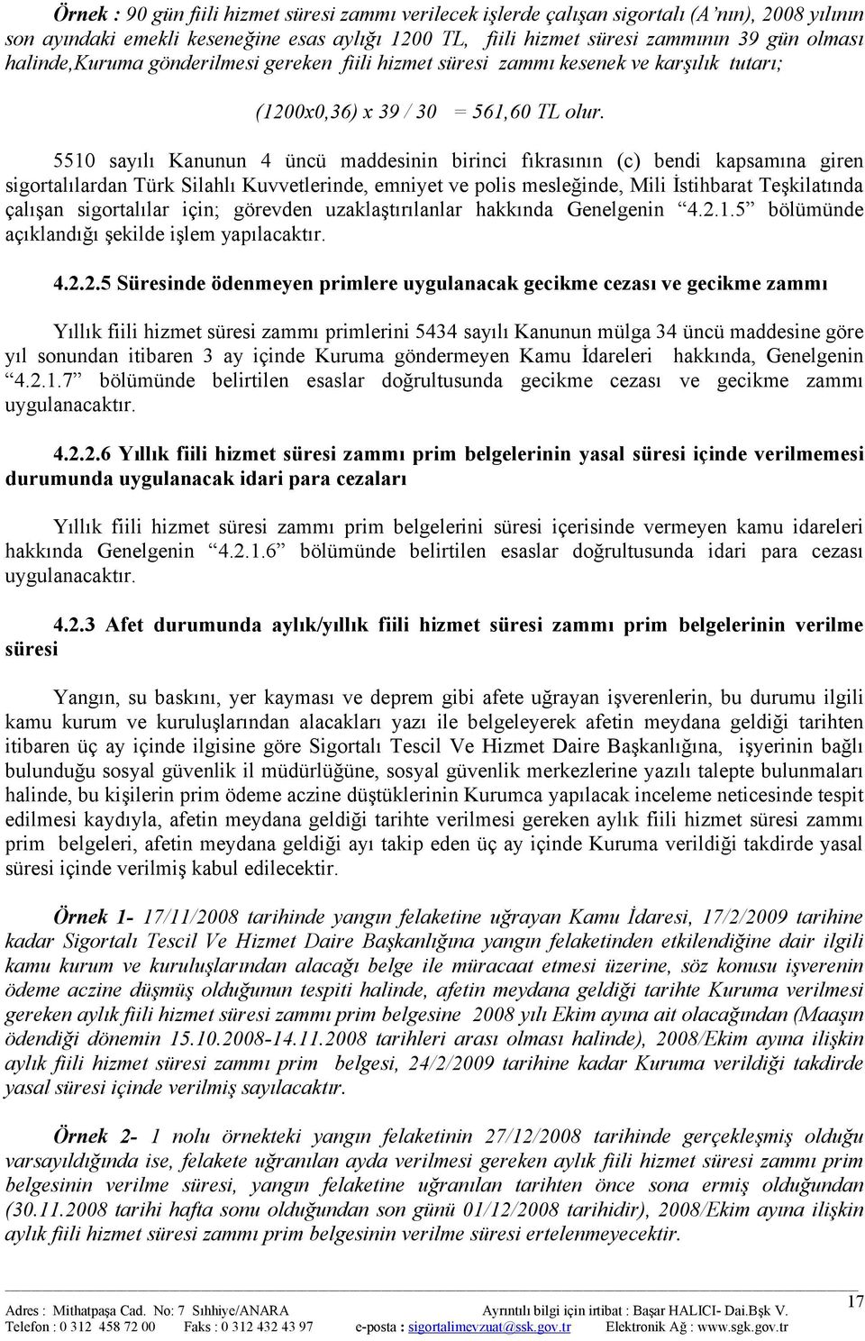 5510 sayılı Kanunun 4 üncü maddesinin birinci fıkrasının (c) bendi kapsamına giren sigortalılardan Türk Silahlı Kuvvetlerinde, emniyet ve polis mesleğinde, Mili İstihbarat Teşkilatında çalışan
