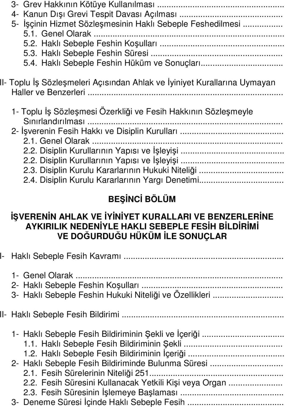 .. II- Toplu Đş Sözleşmeleri Açısından Ahlak ve Đyiniyet Kurallarına Uymayan Haller ve Benzerleri... 1- Toplu Đş Sözleşmesi Özerkliği ve Fesih Hakkının Sözleşmeyle Sınırlandırılması.