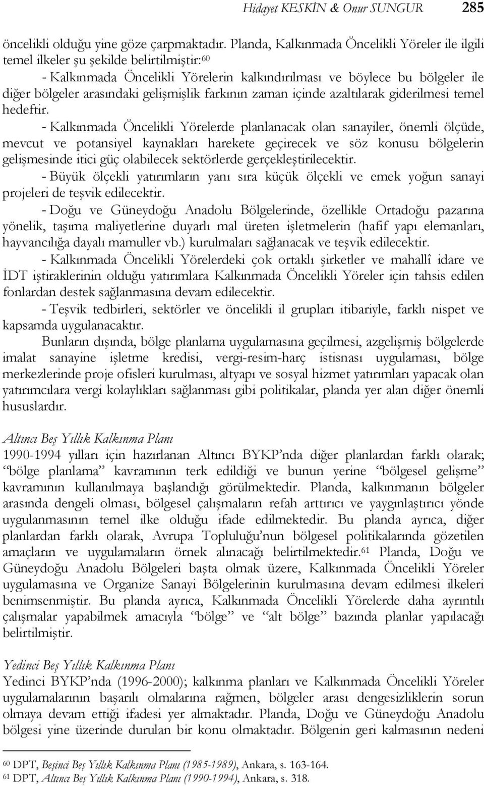 gelişmişlik farkının zaman içinde azaltılarak giderilmesi temel hedeftir.