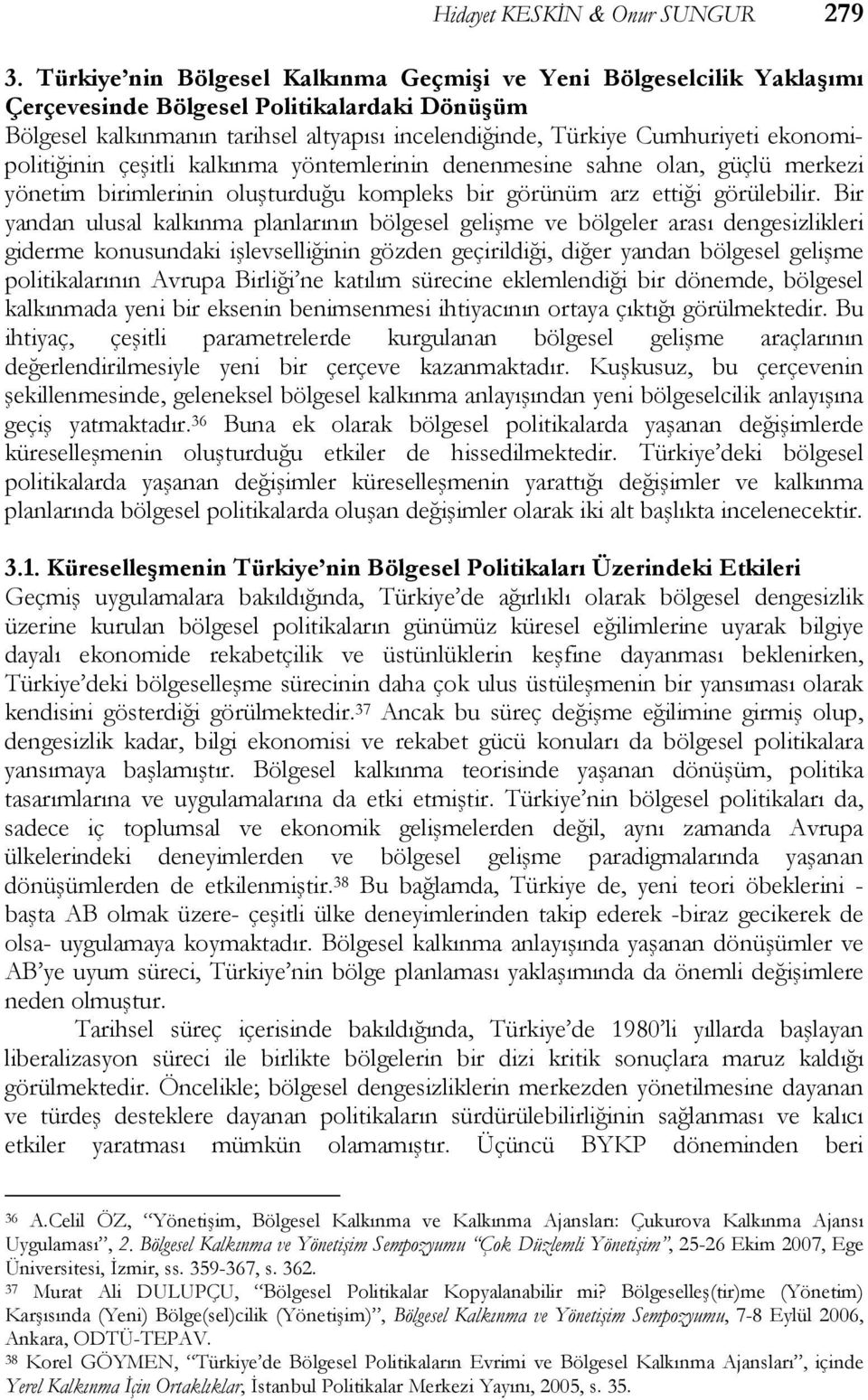 ekonomipolitiğinin çeşitli kalkınma yöntemlerinin denenmesine sahne olan, güçlü merkezi yönetim birimlerinin oluşturduğu kompleks bir görünüm arz ettiği görülebilir.