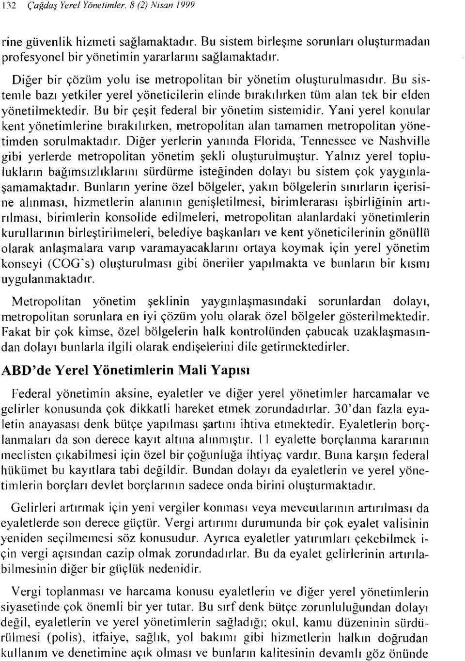 Bu bir çeşit federal bir yönetim sistemidir. Yani yerel konular kent yönetimlerine bırakılırken~ metropolitan alan tamamen metropolitan yönetimden sorulmaktadır.