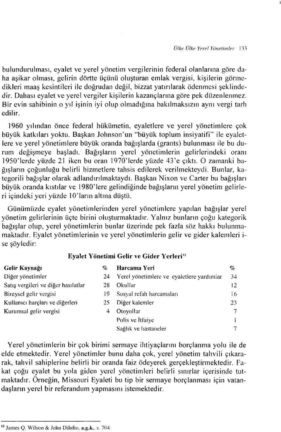 Bir evin sahibinin o yıl işinin iyi olup olmadığına bakılmaksızın aynı vergi tarh edilir. 1960 yılından önce federal hükümetin, eyaletlere ve yerel yönetimlere çok büyük katkıları yoktu.