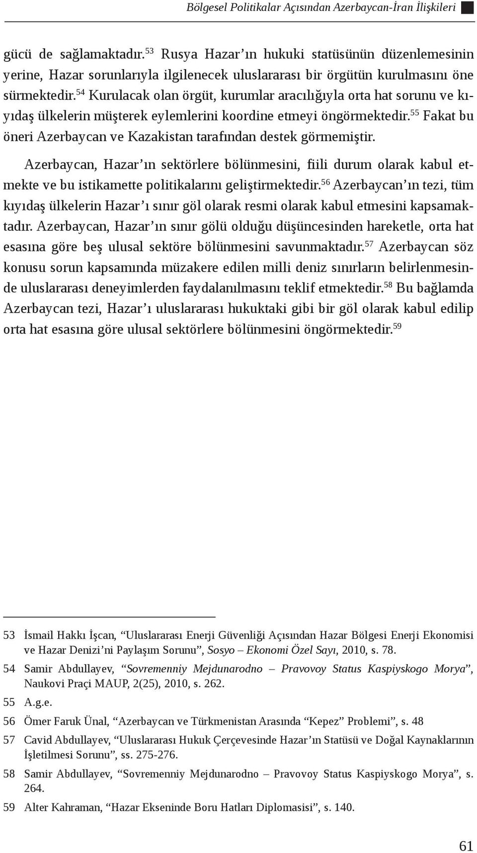 54 Kurulacak olan örgüt, kurumlar aracılığıyla orta hat sorunu ve kıyıdaş ülkelerin müşterek eylemlerini koordine etmeyi öngörmektedir.