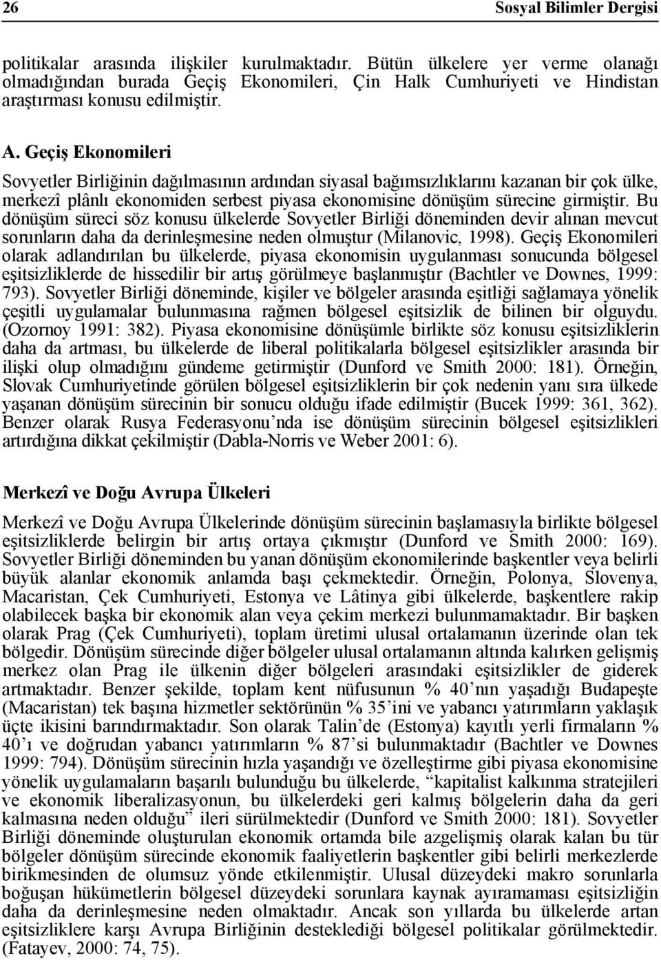 Geçiş Ekonomileri Sovyetler Birliğinin dağılmasının ardından siyasal bağımsızlıklarını kazanan bir çok ülke, merkezî plânlı ekonomiden serbest piyasa ekonomisine dönüşüm sürecine girmiştir.