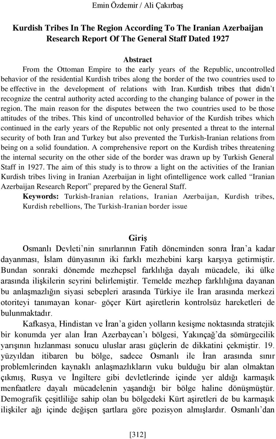 Kurdish tribes that didn t recognize the central authority acted according to the changing balance of power in the region.