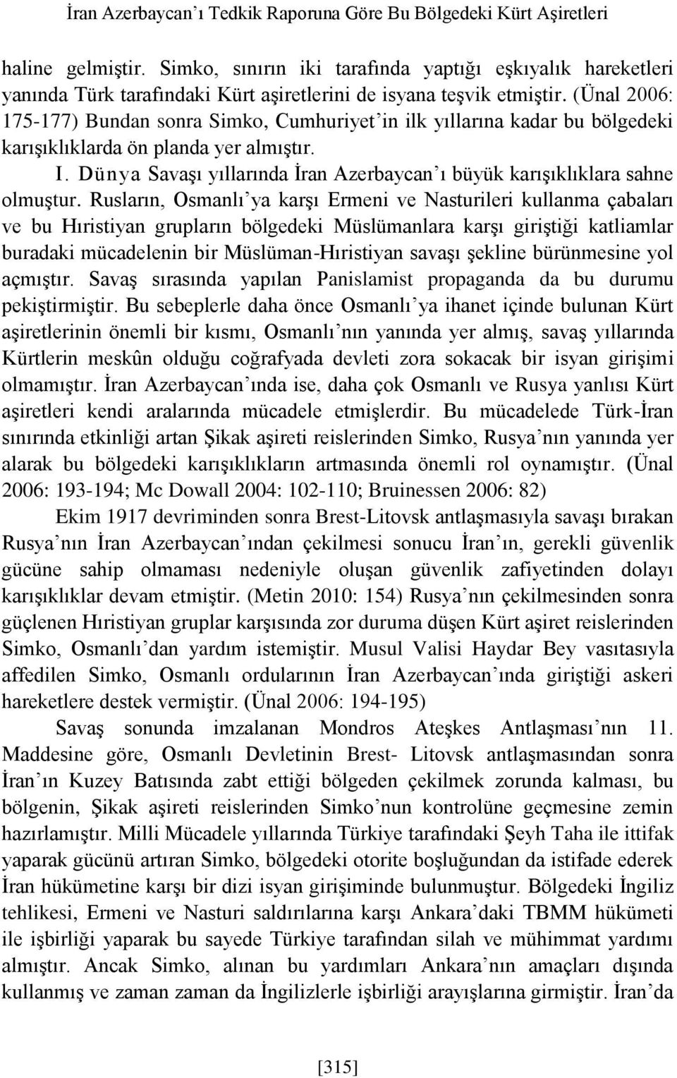 (Ünal 2006: 175-177) Bundan sonra Simko, Cumhuriyet in ilk yıllarına kadar bu bölgedeki karışıklıklarda ön planda yer almıştır. I.