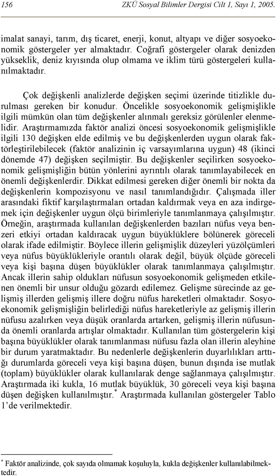 Çok değişkenli analizlerde değişken seçimi üzerinde titizlikle durulması gereken bir konudur.