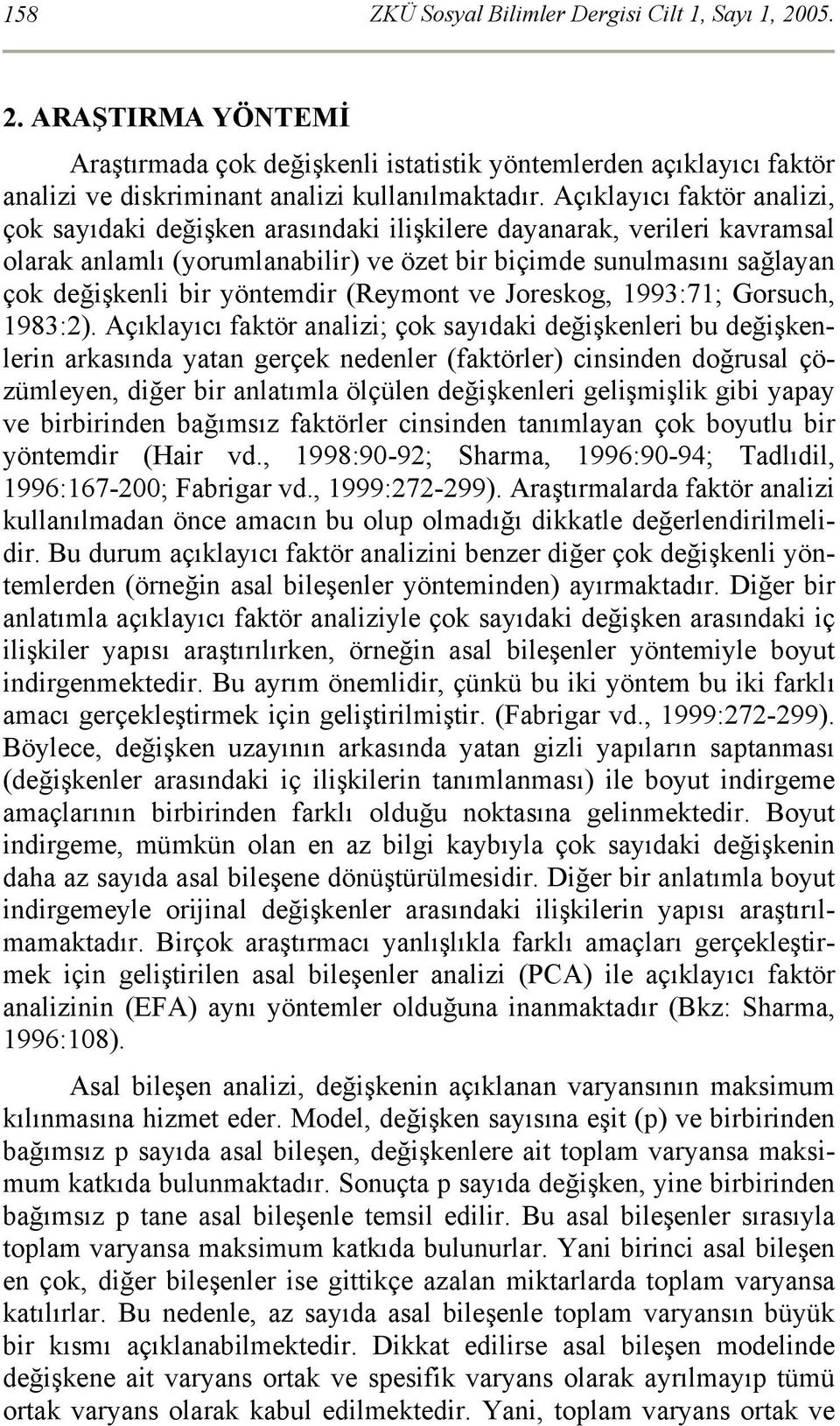 yöntemdir (Reymont ve Joreskog, :71; Gorsuch, 1983:2).