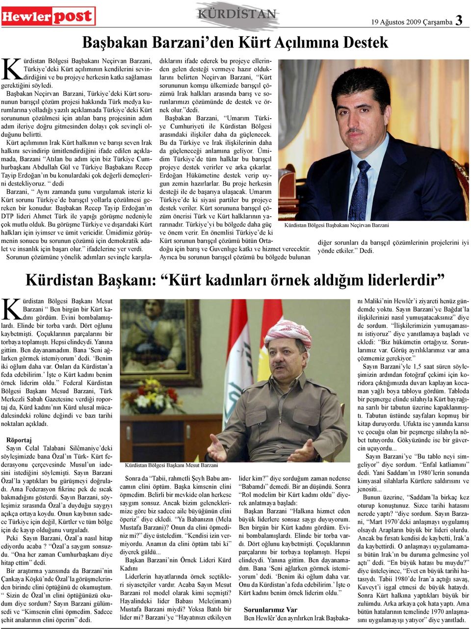 Başbakan Neçirvan Barzani, Türkiye deki Kürt sorununun barışçıl çözüm projesi hakkında Türk medya kurumlarına yolladığı yazılı açıklamada Türkiye deki Kürt sorununun çözülmesi için atılan barış