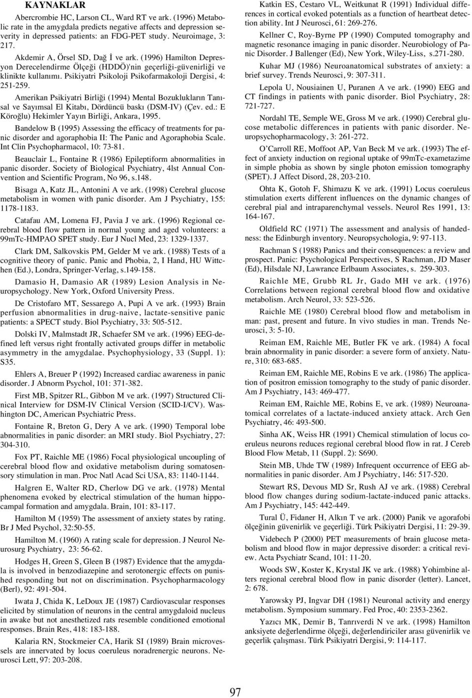 Psikiyatri Psikoloji Psikofarmakoloji Dergisi, 4: 251-259. Amerikan Psikiyatri Birliği (1994) Mental Bozukluklar n Tan - sal ve Say msal El Kitab, Dördüncü bask (DSM-IV) (Çev. ed.