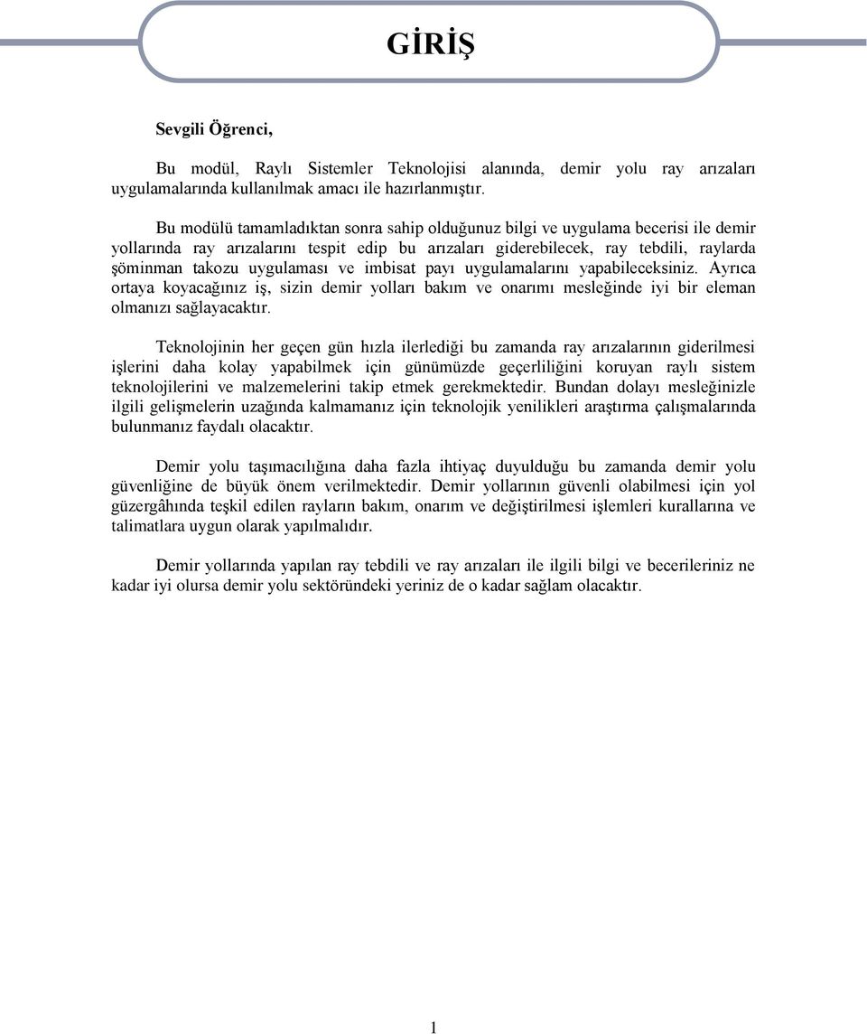 ve imbisat payı uygulamalarını yapabileceksiniz. Ayrıca ortaya koyacağınız iş, sizin demir yolları bakım ve onarımı mesleğinde iyi bir eleman olmanızı sağlayacaktır.