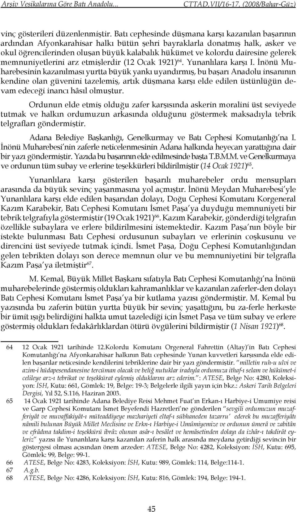 dairesine gelerek memnuniyetlerini arz etmişlerdir (12 Ocak 1921) 64. Yunanlılara karşı I.