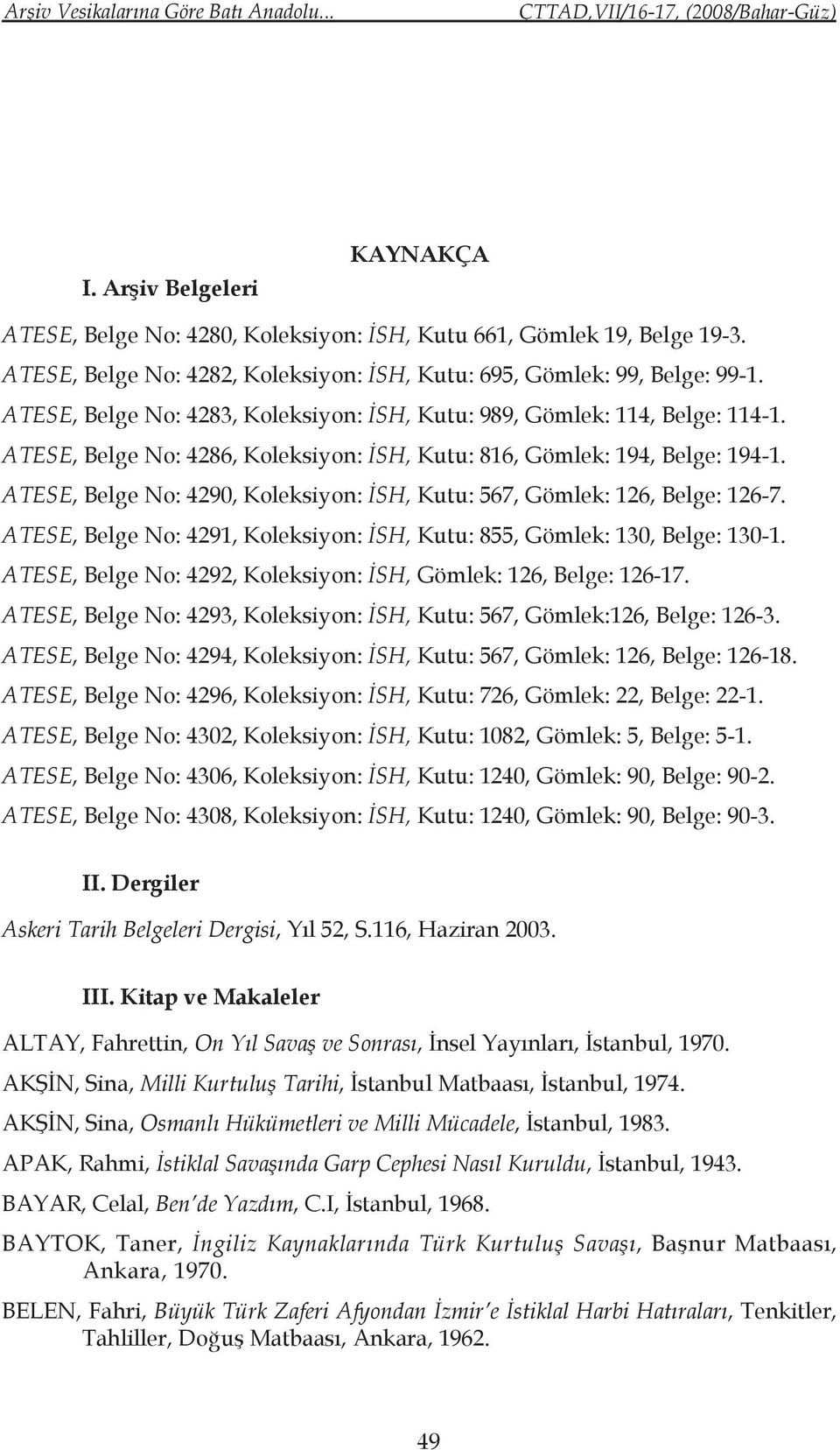 ATESE, Belge No: 4286, Koleksiyon: İSH, Kutu: 816, Gömlek: 194, Belge: 194-1. ATESE, Belge No: 4290, Koleksiyon: İSH, Kutu: 567, Gömlek: 126, Belge: 126-7.