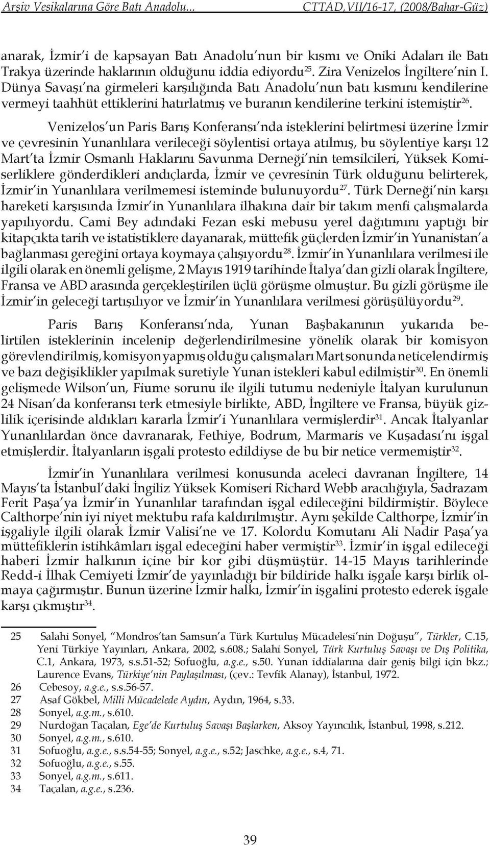 Venizelos un Paris Barış Konferansı nda isteklerini belirtmesi üzerine İzmir ve çevresinin Yunanlılara verileceği söylentisi ortaya atılmış, bu söylentiye karşı 12 Mart ta İzmir Osmanlı Haklarını