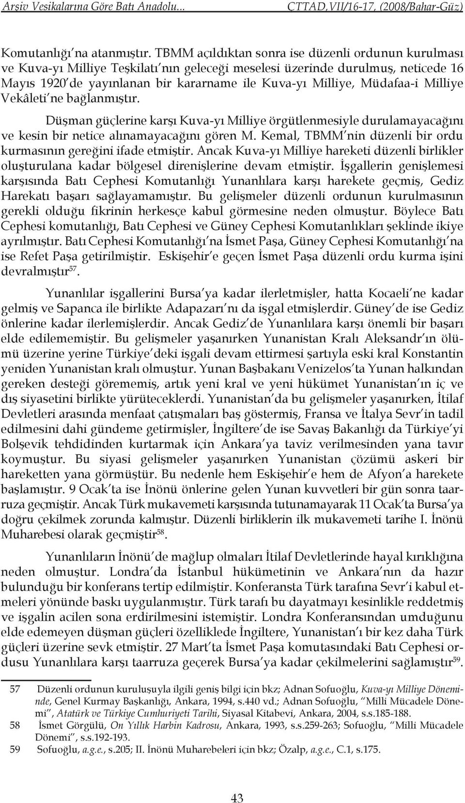 Müdafaa-i Milliye Vekâleti ne bağlanmıştır. Düşman güçlerine karşı Kuva-yı Milliye örgütlenmesiyle durulamayacağını ve kesin bir netice alınamayacağını gören M.