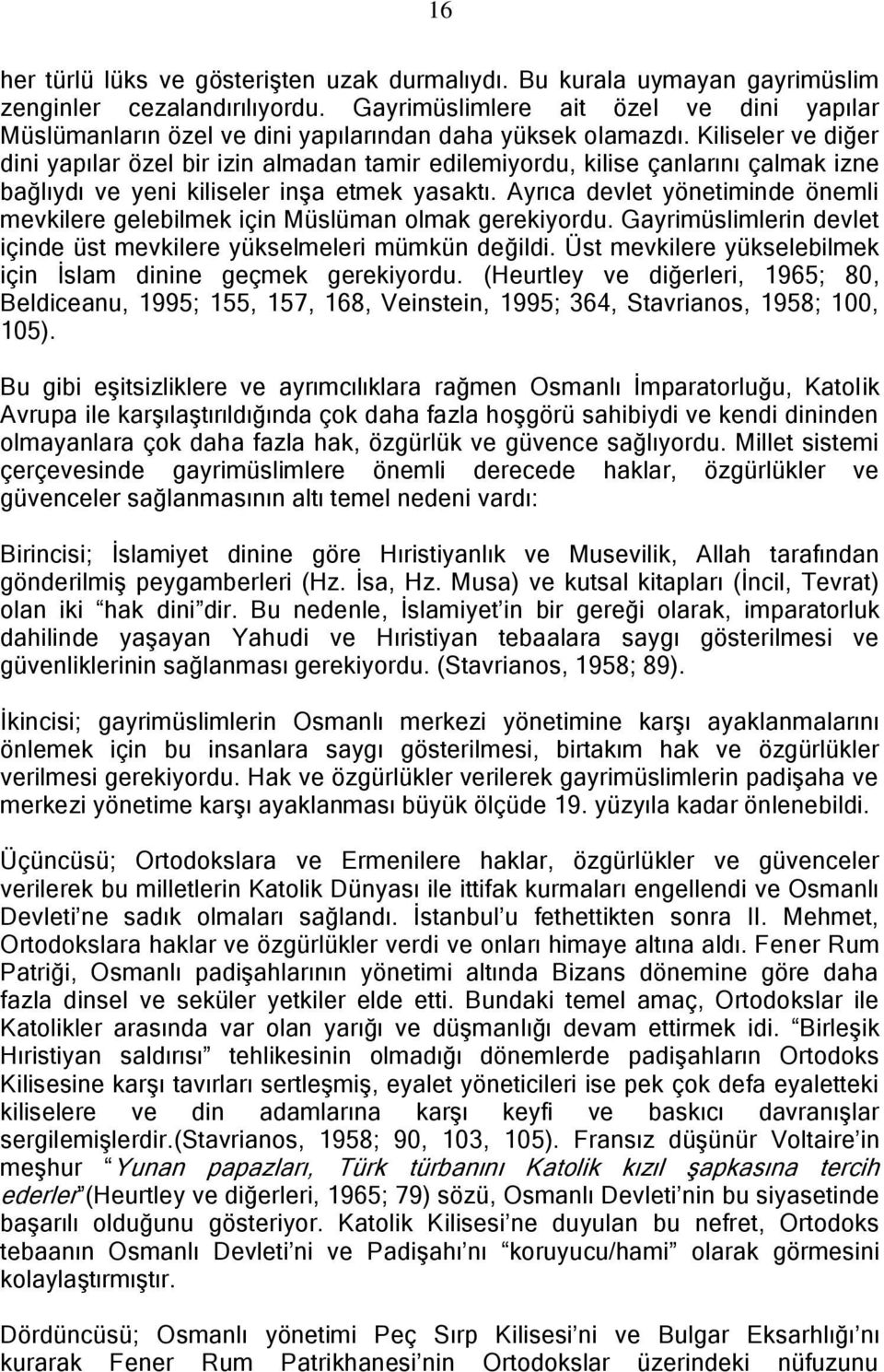 Kiliseler ve diğer dini yapılar özel bir izin almadan tamir edilemiyordu, kilise çanlarını çalmak izne bağlıydı ve yeni kiliseler inşa etmek yasaktı.