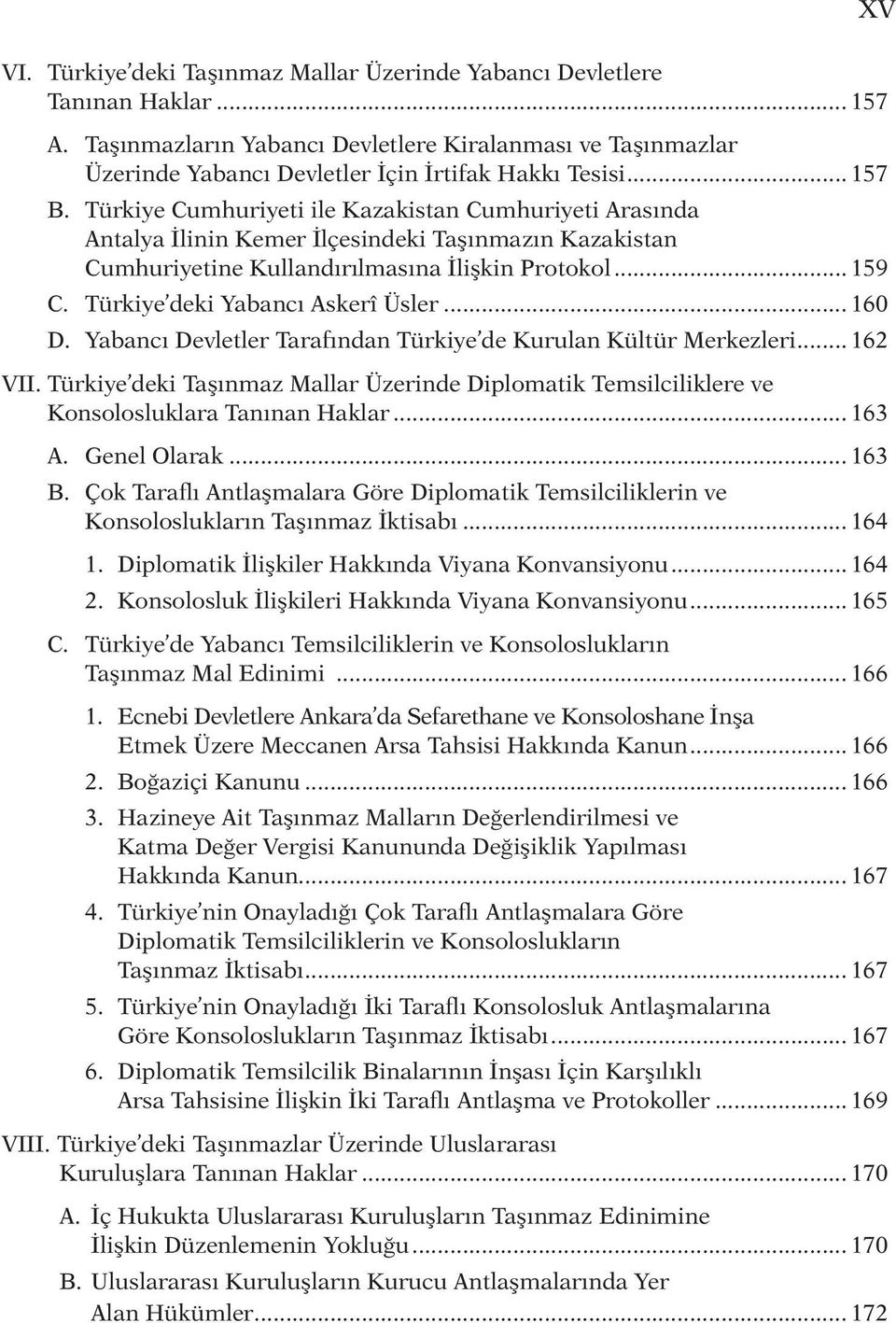 Türkiye deki Yabancı Askerî Üsler... 160 D. Yabancı Devletler Tarafından Türkiye de Kurulan Kültür Merkezleri... 162 VII.