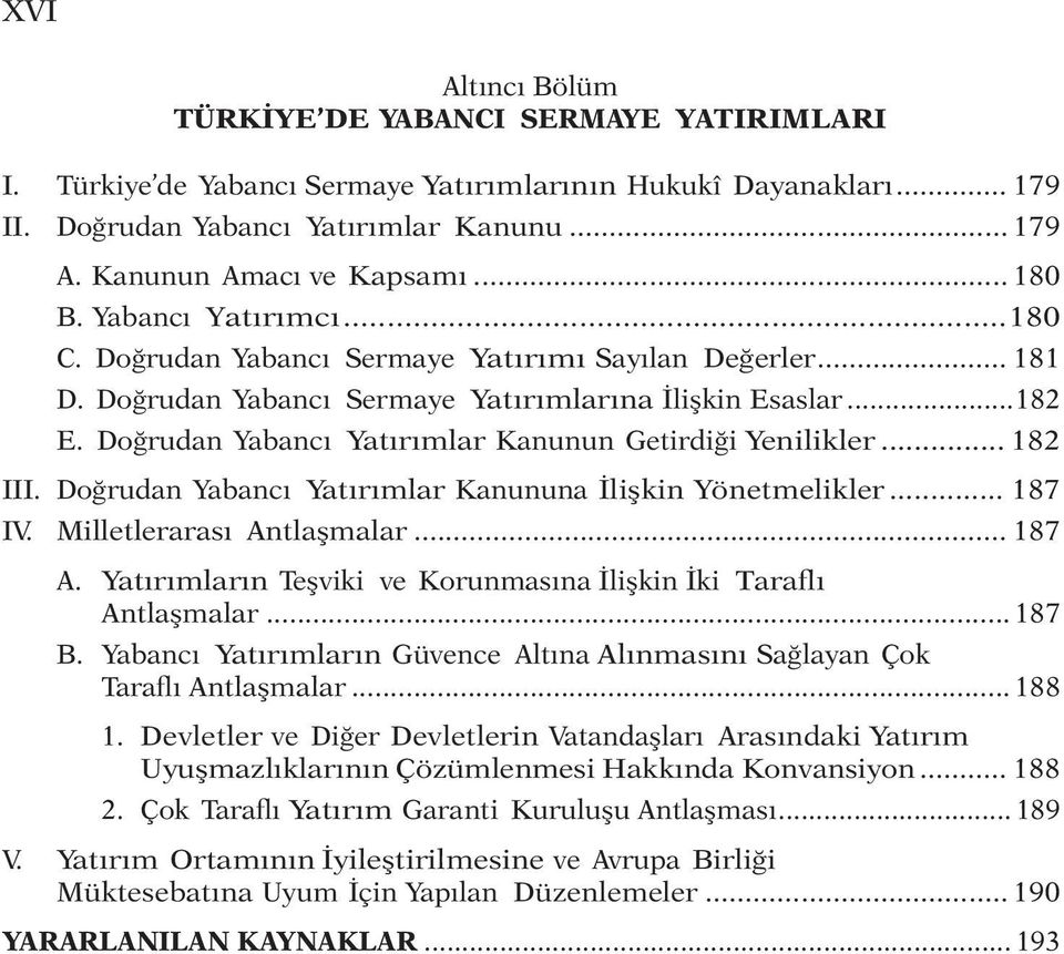 Doğrudan Yabancı Yatırımlar Kanunun Getirdiği Yenilikler... 182 III. Doğrudan Yabancı Yatırımlar Kanununa İlişkin Yönetmelikler... 187 IV. Milletlerarası Antlaşmalar... 187 A.