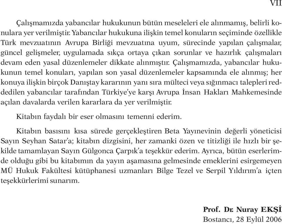 sorunlar ve hazırlık çalışmaları devam eden yasal düzenlemeler dikkate alınmıştır.