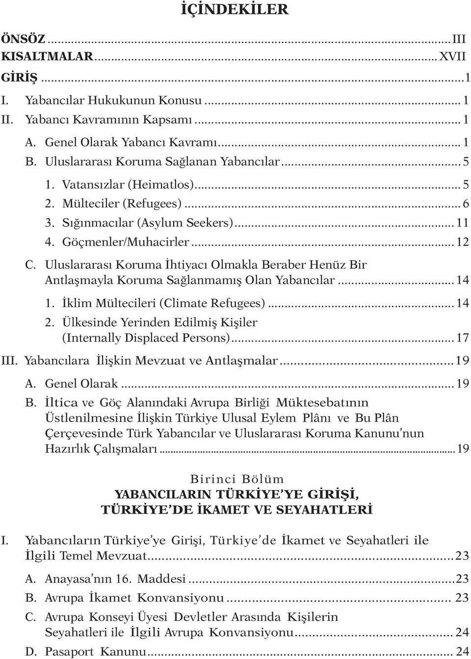 Uluslararası Koruma İhtiyacı Olmakla Beraber Henüz Bir Antlaşmayla Koruma Sağlanmamış Olan Yabancılar... 14 1. İklim Mültecileri (Climate Refugees)... 14 2.