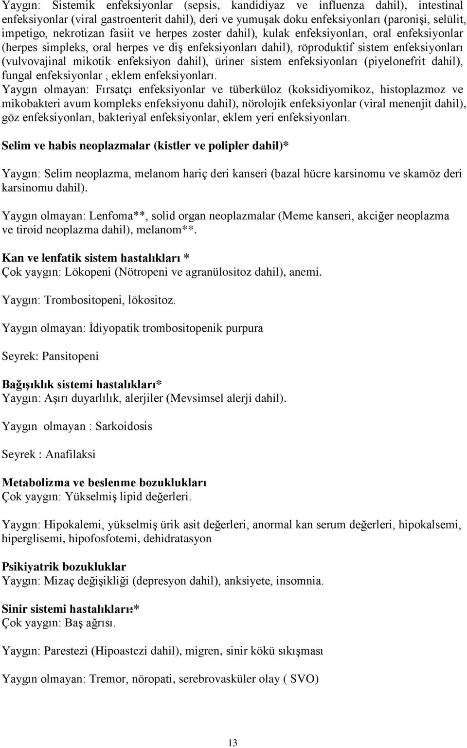 enfeksiyon dahil), üriner sistem enfeksiyonları (piyelonefrit dahil), fungal enfeksiyonlar, eklem enfeksiyonları.