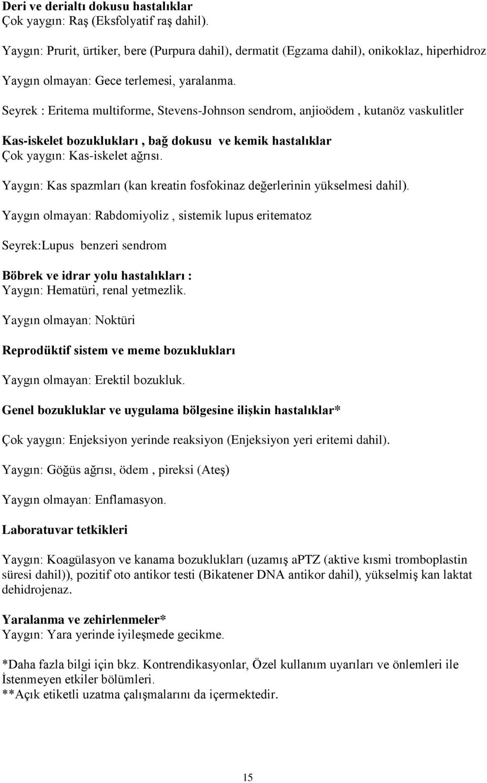 Seyrek : Eritema multiforme, Stevens-Johnson sendrom, anjioödem, kutanöz vaskulitler Kas-iskelet bozuklukları, bağ dokusu ve kemik hastalıklar Çok yaygın: Kas-iskelet ağrısı.