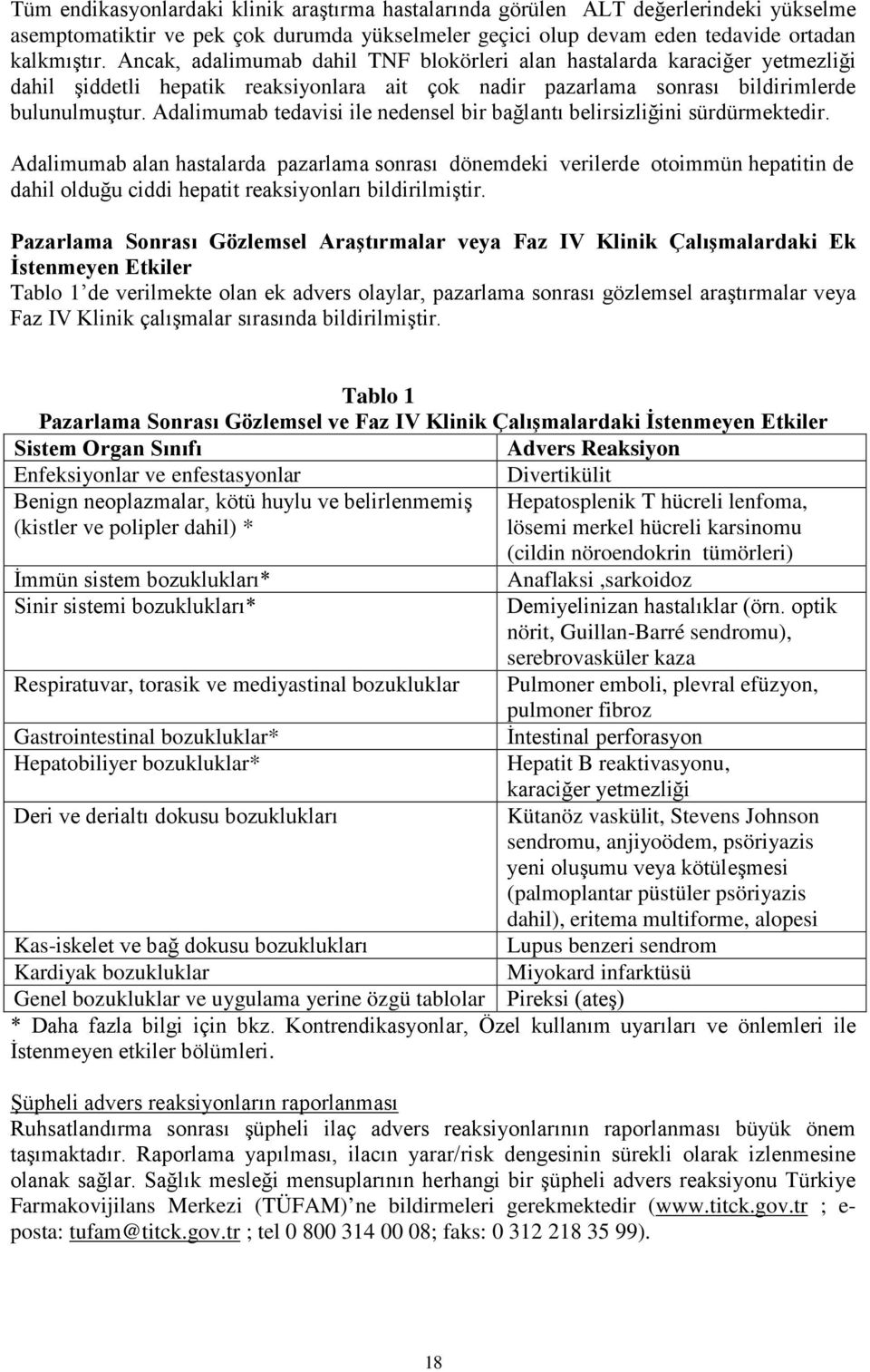 Adalimumab tedavisi ile nedensel bir bağlantı belirsizliğini sürdürmektedir.